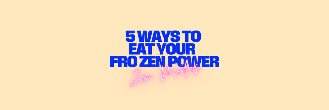 5 ways to eat your FP - ZEN MODUS